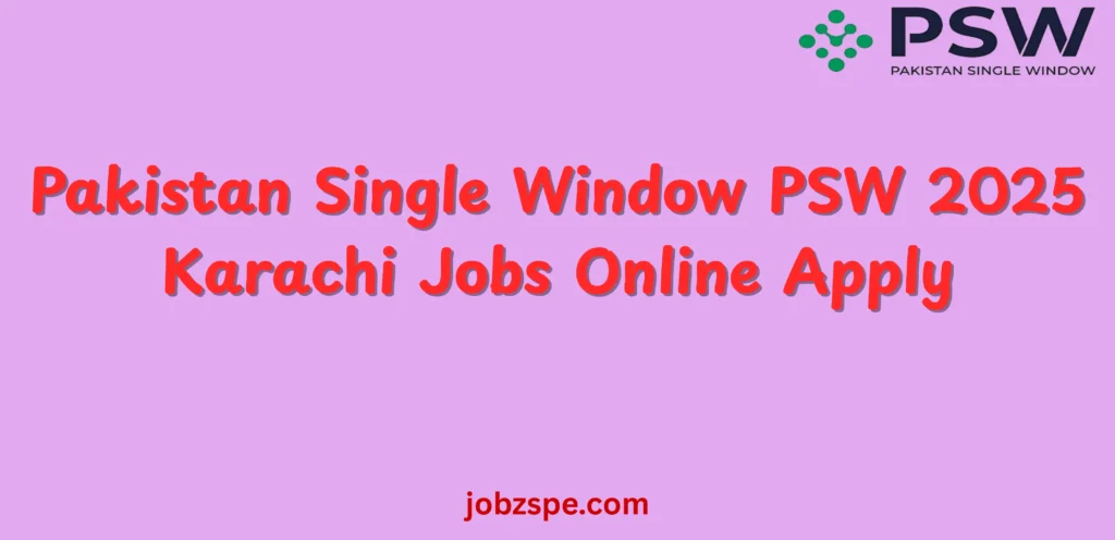 Pakistan Single Window PSW 2025 Karachi Jobs Online Apply