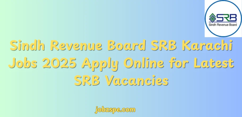 Sindh Revenue Board SRB Karachi Jobs 2025 Apply Online for Latest SRB Vacancies