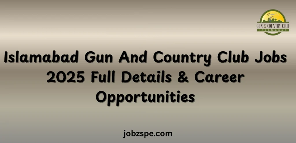Islamabad Gun And Country Club Jobs 2025 Full Details & Career Opportunities