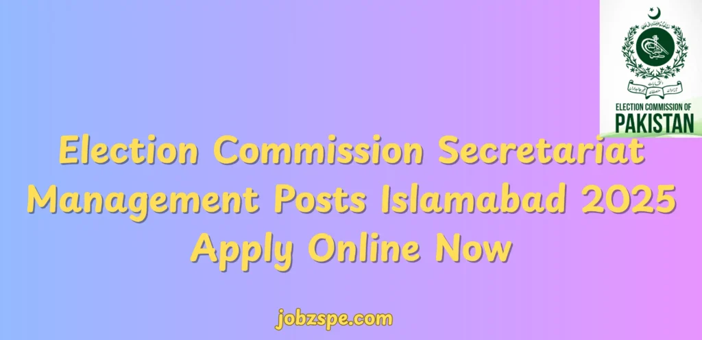 Election Commission Secretariat Management Posts Islamabad 2025 Apply Online Now