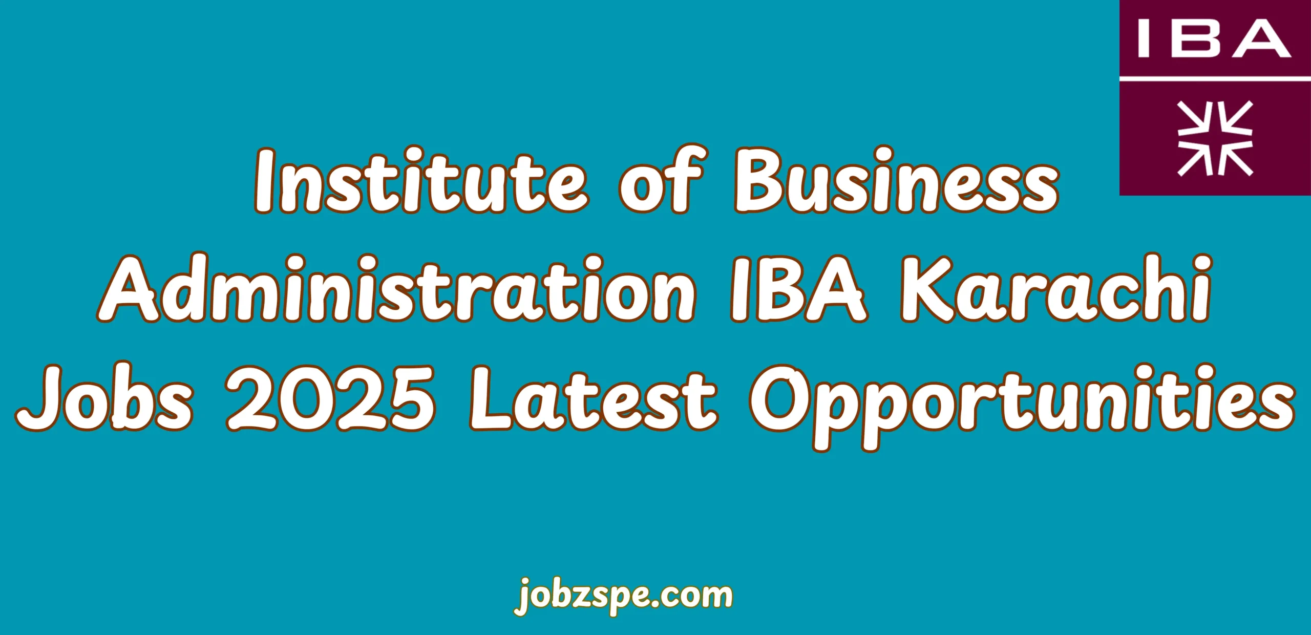 Institute of Business Administration IBA Karachi Jobs 2025 Latest Opportunities