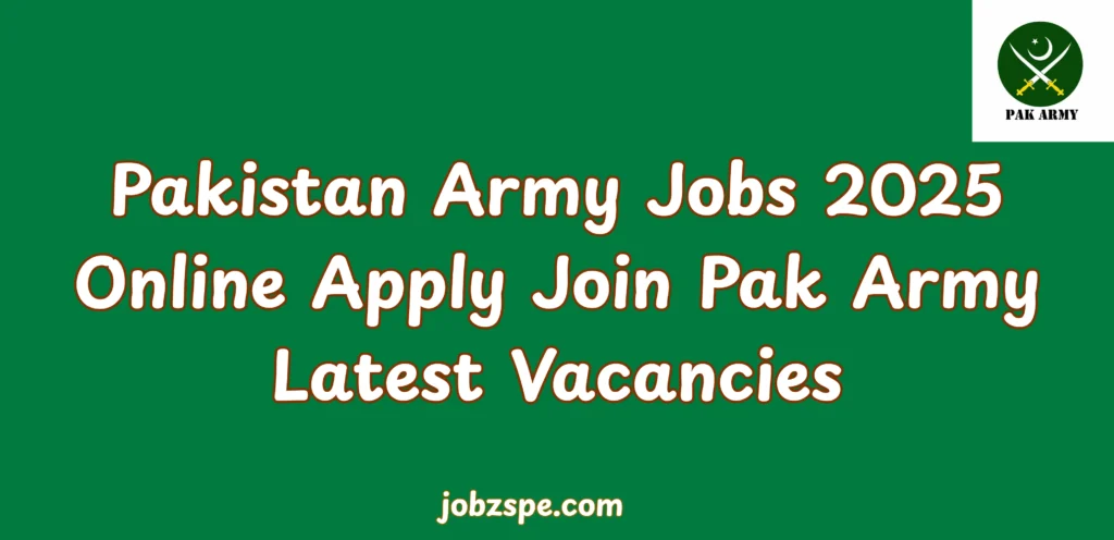 Pakistan Army Jobs 2025 Online Apply Join Pak Army Latest Vacancies